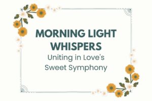 Read more about the article Morning Light Whispers: Uniting in Love’s Sweet Symphony