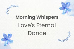 Read more about the article Morning Whispers: Love’s Eternal Dance