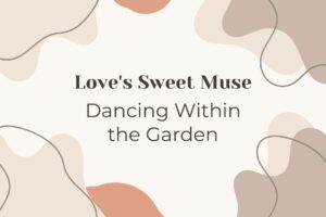 Read more about the article Love’s Sweet Muse: Dancing Within the Garden